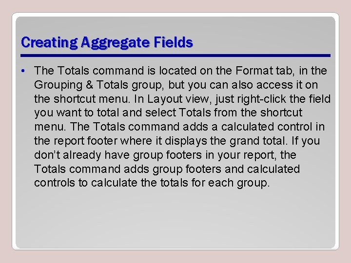 Creating Aggregate Fields • The Totals command is located on the Format tab, in