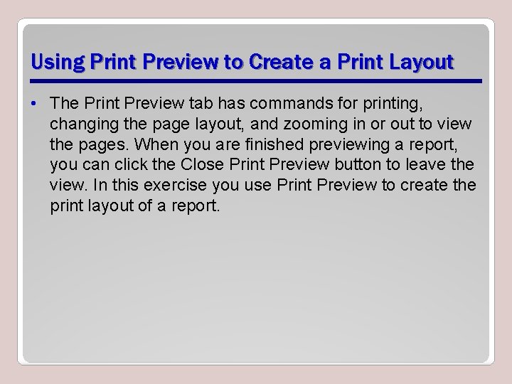 Using Print Preview to Create a Print Layout • The Print Preview tab has
