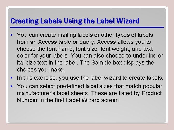 Creating Labels Using the Label Wizard • You can create mailing labels or other