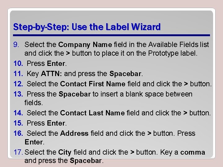 Step-by-Step: Use the Label Wizard 9. Select the Company Name field in the Available
