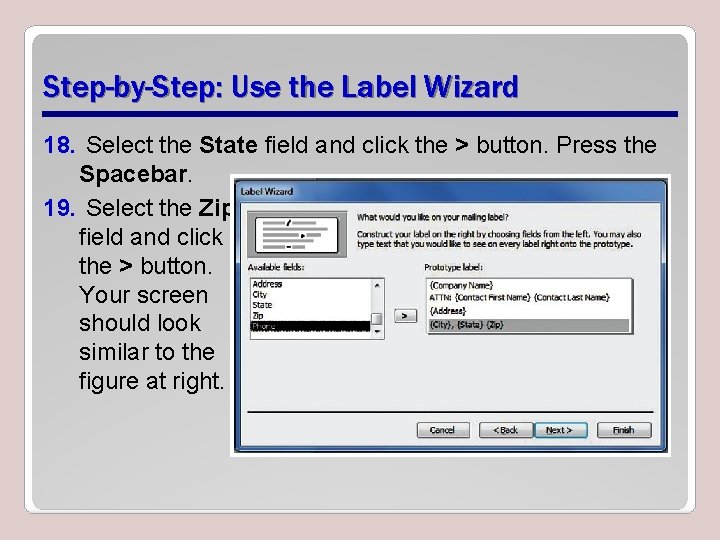 Step-by-Step: Use the Label Wizard 18. Select the State field and click the >