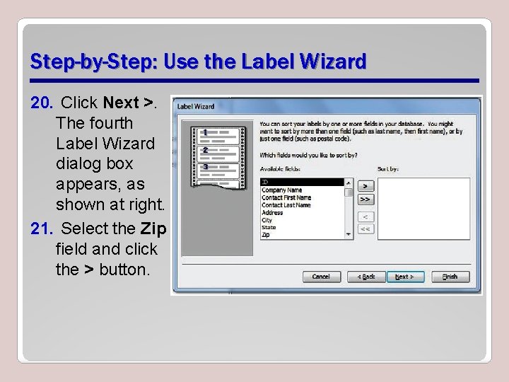Step-by-Step: Use the Label Wizard 20. Click Next >. The fourth Label Wizard dialog