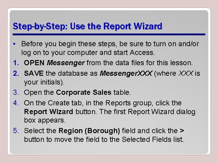 Step-by-Step: Use the Report Wizard • Before you begin these steps, be sure to