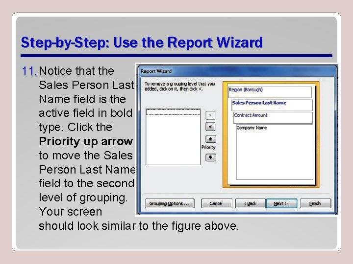 Step-by-Step: Use the Report Wizard 11. Notice that the Sales Person Last Name field