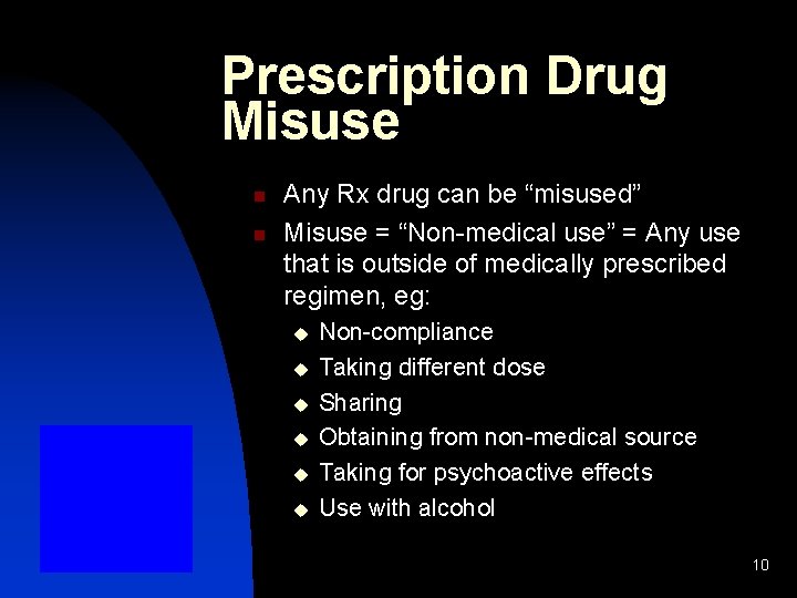 Prescription Drug Misuse n n Any Rx drug can be “misused” Misuse = “Non-medical