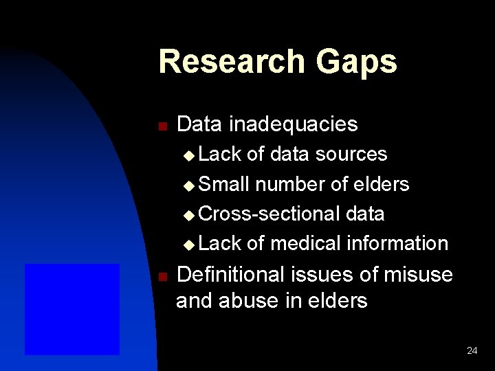 Research Gaps n Data inadequacies u Lack of data sources u Small number of