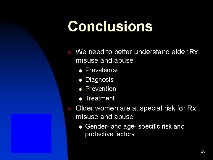 Conclusions n We need to better understand elder Rx misuse and abuse u u