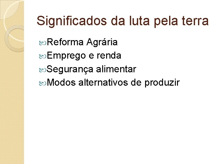 Significados da luta pela terra Reforma Agrária Emprego e renda Segurança alimentar Modos alternativos