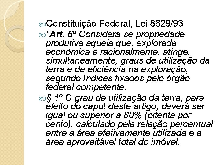  Constituição Federal, Lei 8629/93 “Art. 6º Considera-se propriedade produtiva aquela que, explorada econômica