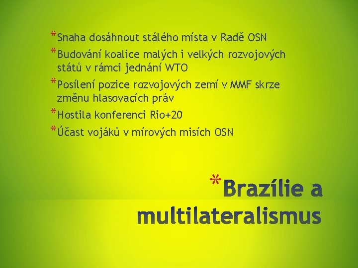 *Snaha dosáhnout stálého místa v Radě OSN *Budování koalice malých i velkých rozvojových států