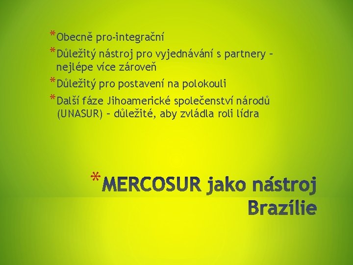 *Obecně pro-integrační *Důležitý nástroj pro vyjednávání s partnery – nejlépe více zároveň *Důležitý pro