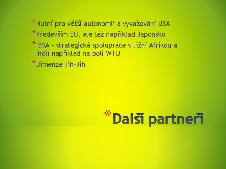 *Nutní pro větší autonomii a vyvažování USA *Především EU, ale též například Japonsko *IBSA