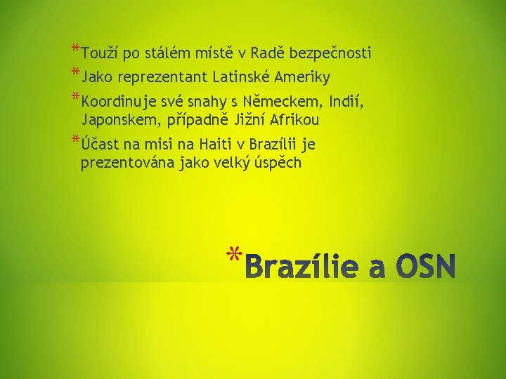 *Touží po stálém místě v Radě bezpečnosti *Jako reprezentant Latinské Ameriky *Koordinuje své snahy