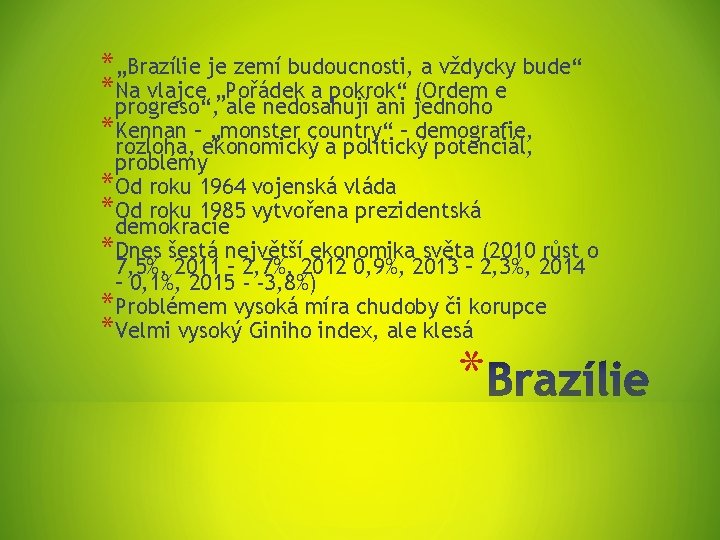 *„Brazílie je zemí budoucnosti, a vždycky bude“ *Na vlajce „Pořádek a pokrok“ (Ordem e