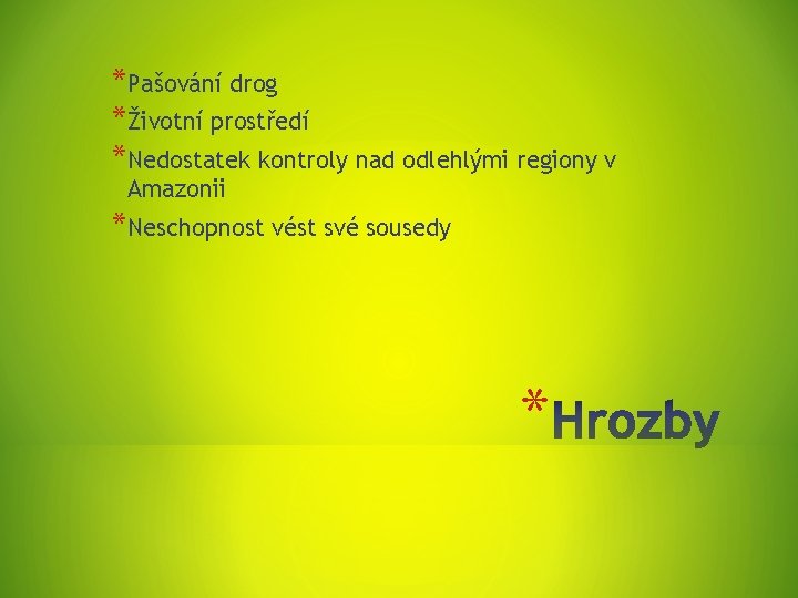 *Pašování drog *Životní prostředí *Nedostatek kontroly nad odlehlými regiony v Amazonii *Neschopnost vést své