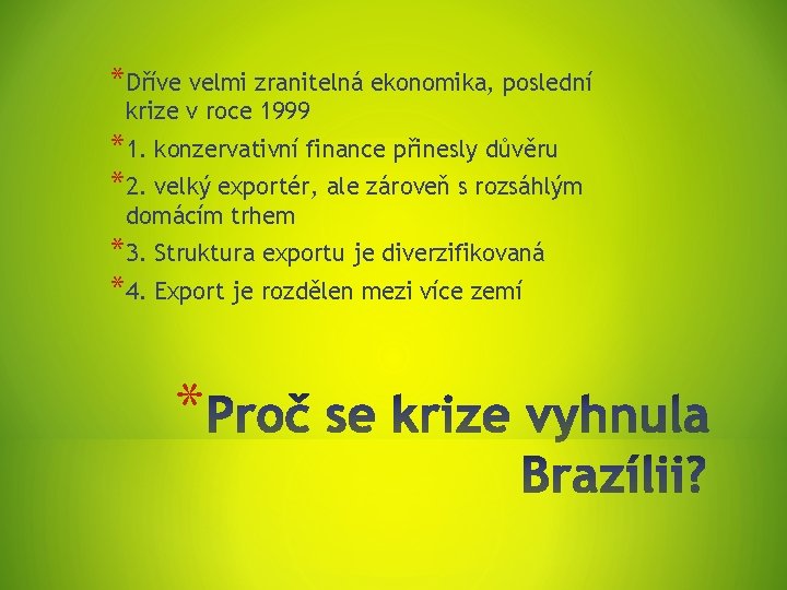 *Dříve velmi zranitelná ekonomika, poslední krize v roce 1999 *1. konzervativní finance přinesly důvěru