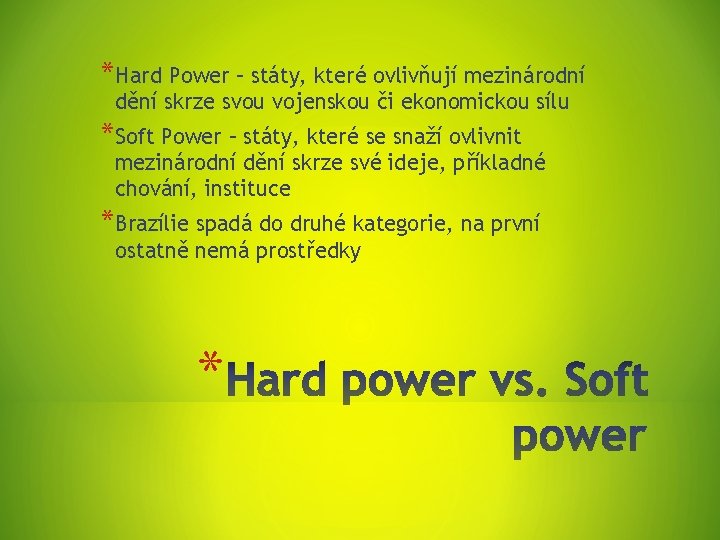 *Hard Power – státy, které ovlivňují mezinárodní dění skrze svou vojenskou či ekonomickou sílu