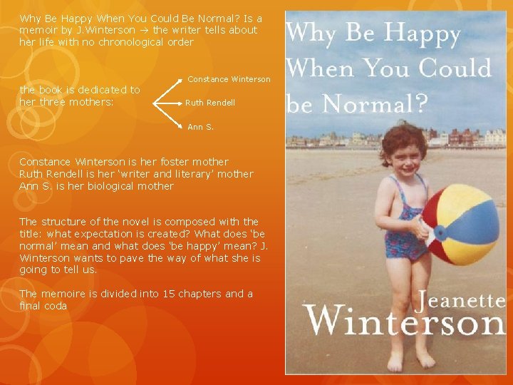 Why Be Happy When You Could Be Normal? Is a memoir by J. Winterson