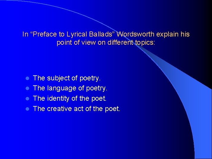 In “Preface to Lyrical Ballads” Wordsworth explain his point of view on different topics: