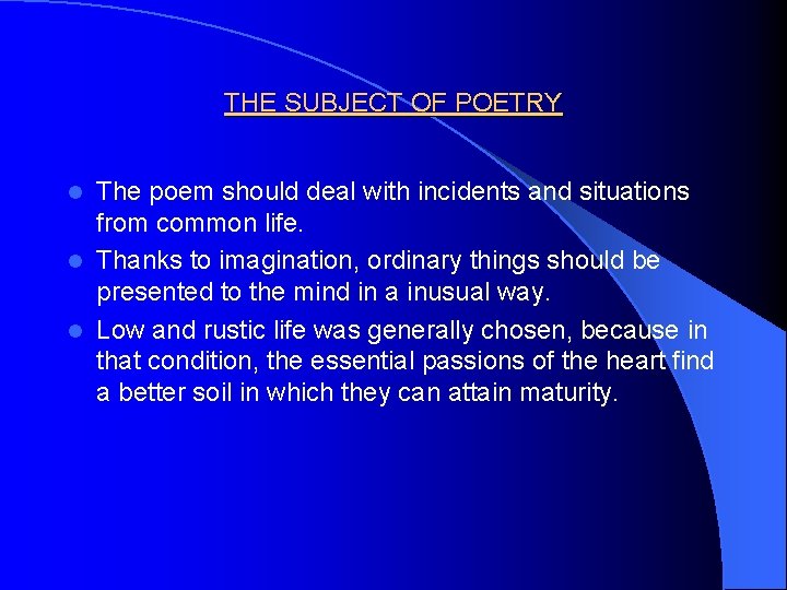 THE SUBJECT OF POETRY The poem should deal with incidents and situations from common