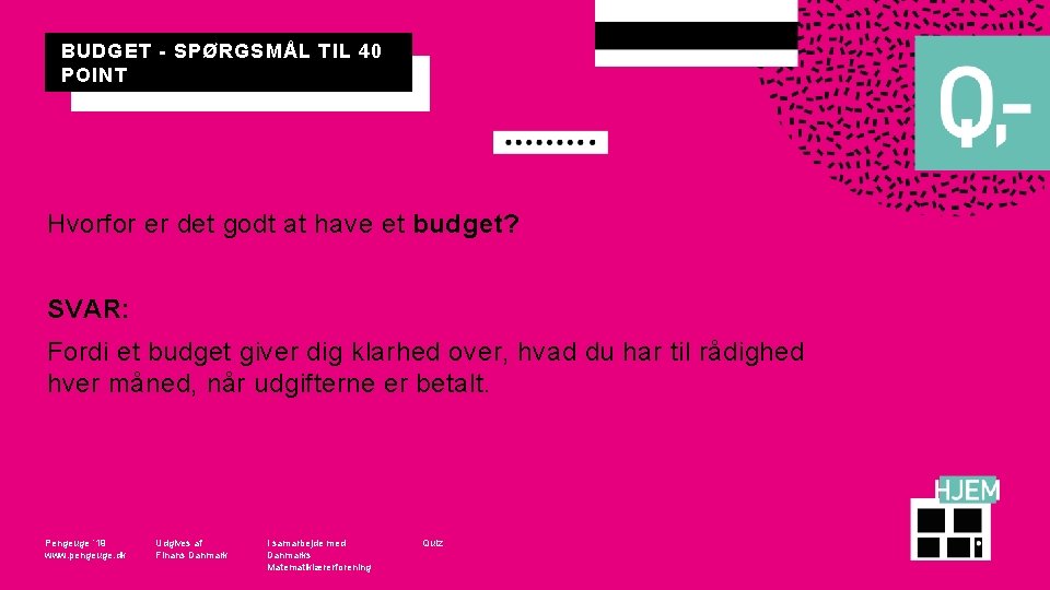 BUDGET - SPØRGSMÅL TIL 40 POINT Hvorfor er det godt at have et budget?