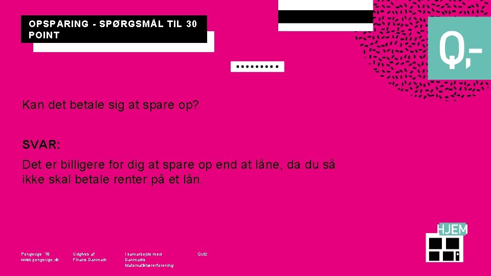 OPSPARING - SPØRGSMÅL TIL 30 POINT Kan det betale sig at spare op? SVAR: