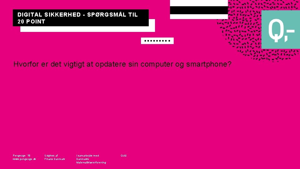 DIGITAL SIKKERHED - SPØRGSMÅL TIL 20 POINT Hvorfor er det vigtigt at opdatere sin