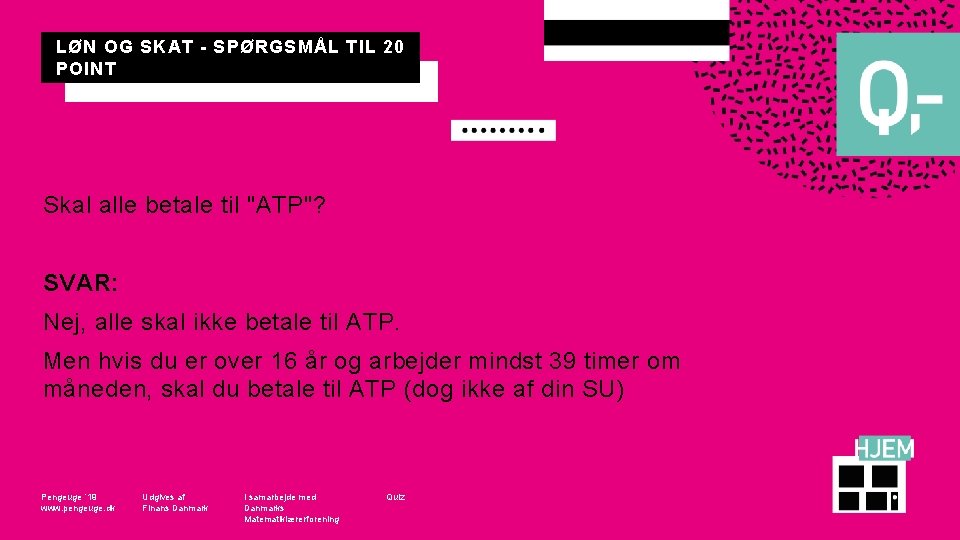 LØN OG SKAT - SPØRGSMÅL TIL 20 POINT Skal alle betale til "ATP"? SVAR: