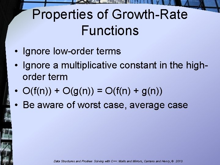 Properties of Growth-Rate Functions • Ignore low-order terms • Ignore a multiplicative constant in