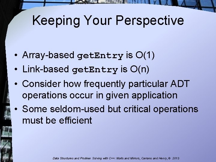 Keeping Your Perspective • Array-based get. Entry is O(1) • Link-based get. Entry is