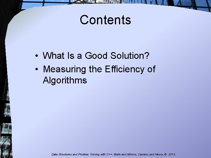 Contents • What Is a Good Solution? • Measuring the Efficiency of Algorithms Data