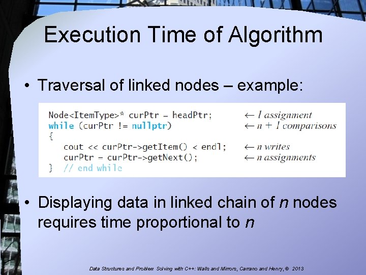 Execution Time of Algorithm • Traversal of linked nodes – example: • Displaying data