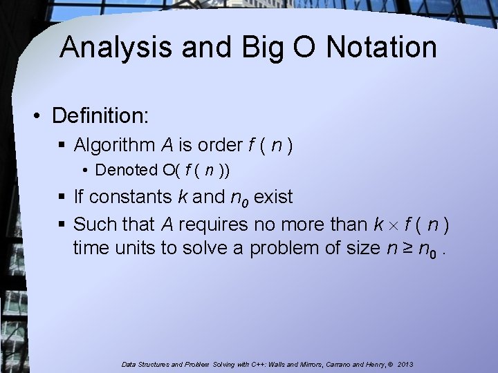 Analysis and Big O Notation • Definition: § Algorithm A is order f (