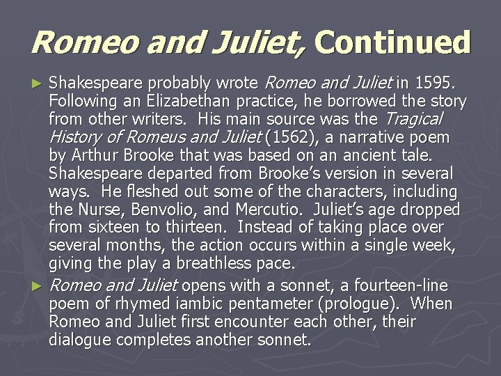 Romeo and Juliet, Continued Shakespeare probably wrote Romeo and Juliet in 1595. Following an Romeo and Juliet, Continued Shakespeare probably wrote Romeo and Juliet in 1595. Following an