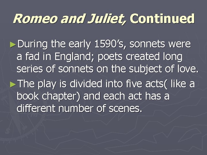 Romeo and Juliet, Continued ►During the early 1590’s, sonnets were a fad in England; Romeo and Juliet, Continued ►During the early 1590’s, sonnets were a fad in England;