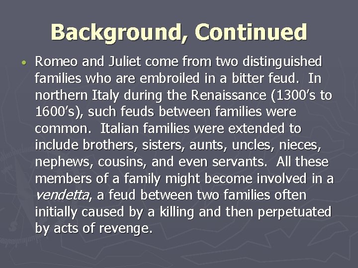 Background, Continued Romeo and Juliet come from two distinguished families who are embroiled in Background, Continued Romeo and Juliet come from two distinguished families who are embroiled in