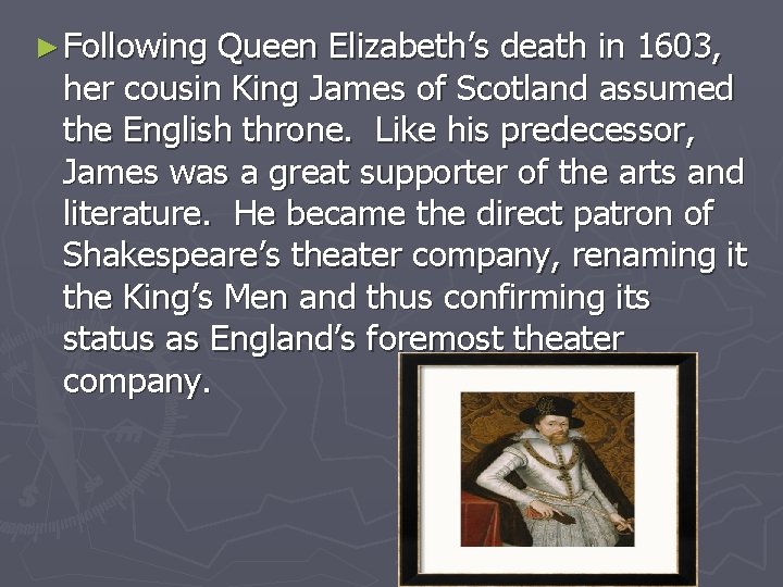 ► Following Queen Elizabeth’s death in 1603, her cousin King James of Scotland assumed ► Following Queen Elizabeth’s death in 1603, her cousin King James of Scotland assumed