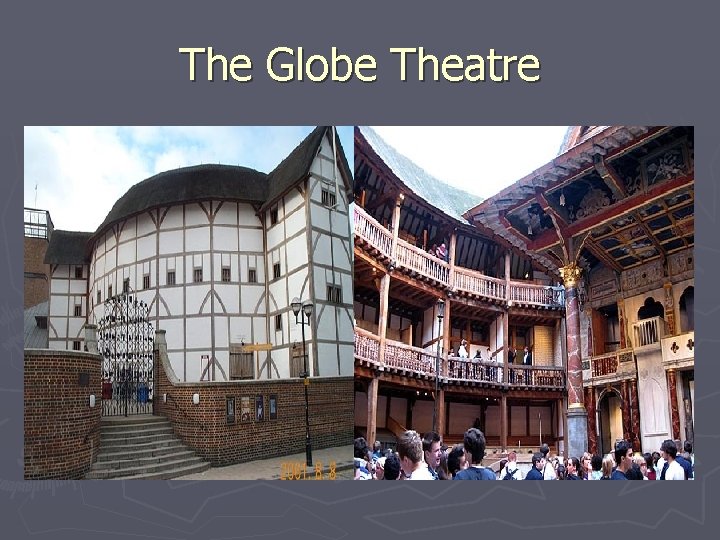 The Globe Theatre The Globe Theatre