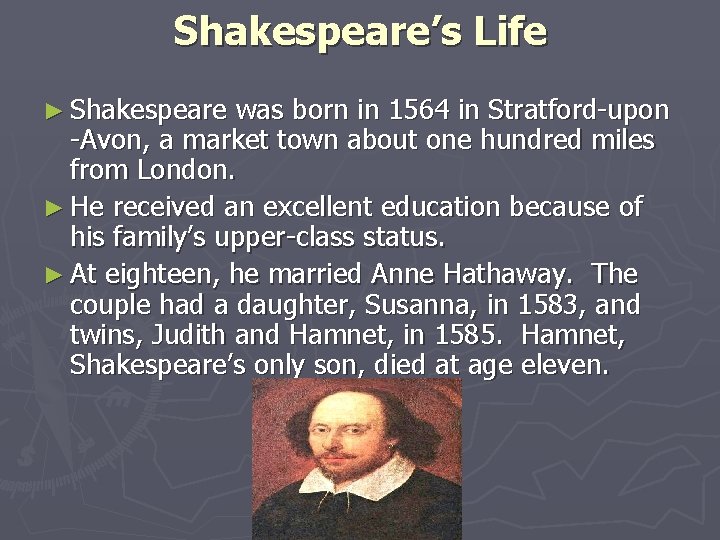 Shakespeare’s Life ► Shakespeare was born in 1564 in Stratford-upon -Avon, a market town Shakespeare’s Life ► Shakespeare was born in 1564 in Stratford-upon -Avon, a market town