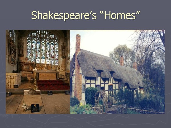 Shakespeare’s “Homes” Shakespeare’s “Homes”