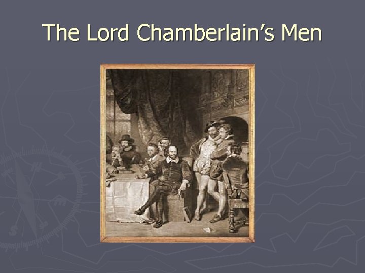 The Lord Chamberlain’s Men The Lord Chamberlain’s Men