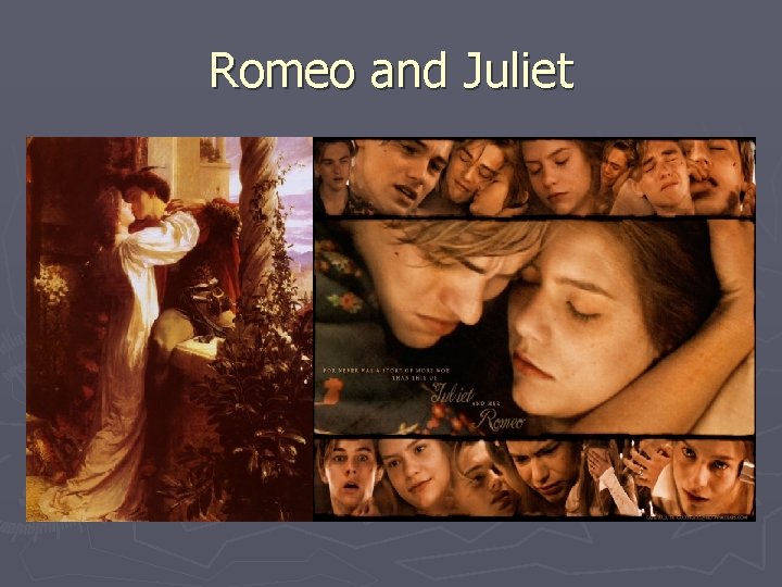 Romeo and Juliet Romeo and Juliet