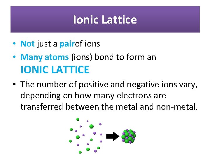 Ionic Lattice • Not just a pairof ions • Many atoms (ions) bond to