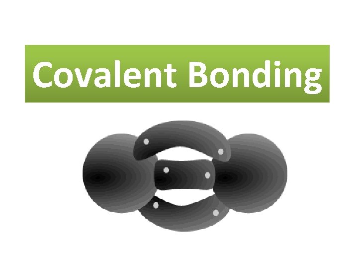 Covalent Bonding 