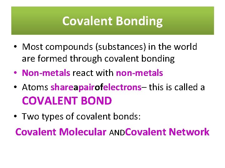 Covalent Bonding • Most compounds (substances) in the world are formed through covalent bonding