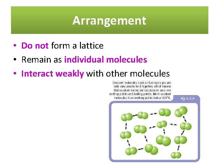 Arrangement • Do not form a lattice • Remain as individual molecules • Interact