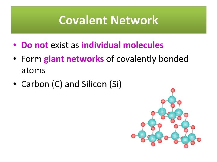 Covalent Network • Do not exist as individual molecules • Form giant networks of
