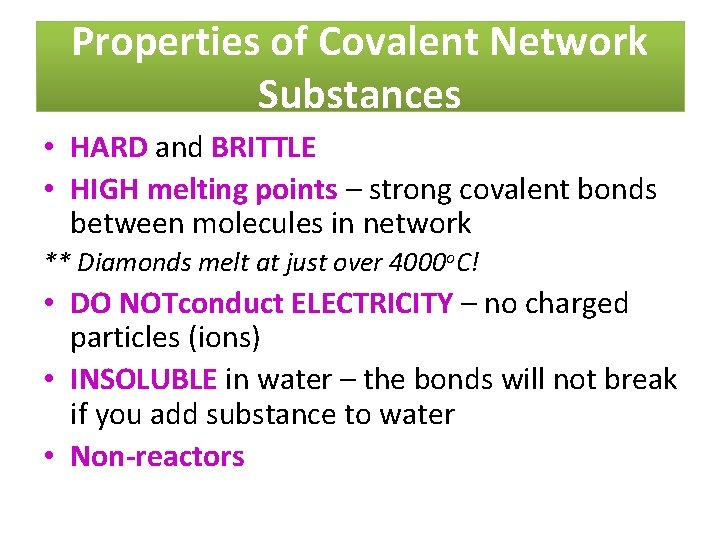 Properties of Covalent Network Substances • HARD and BRITTLE • HIGH melting points –