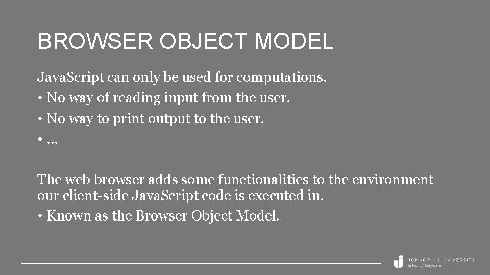 BROWSER OBJECT MODEL Java. Script can only be used for computations. • No way