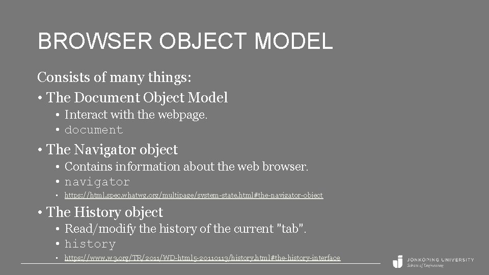 BROWSER OBJECT MODEL Consists of many things: • The Document Object Model • Interact